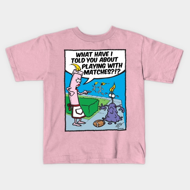 Don't Play With Matches! Kids T-Shirt by BRAVOMAXXX